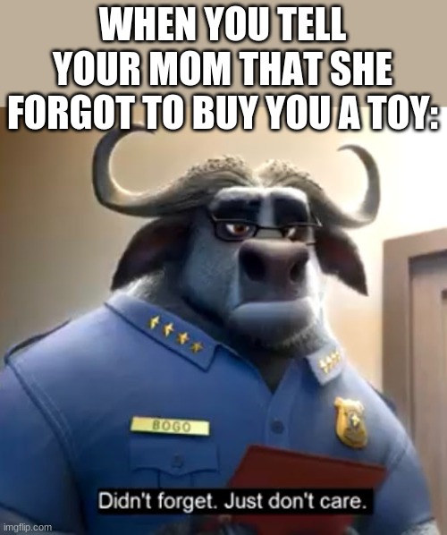 POV: You're 4 | WHEN YOU TELL YOUR MOM THAT SHE FORGOT TO BUY YOU A TOY: | image tagged in zootopia,disney,little kid,moms,toys | made w/ Imgflip meme maker