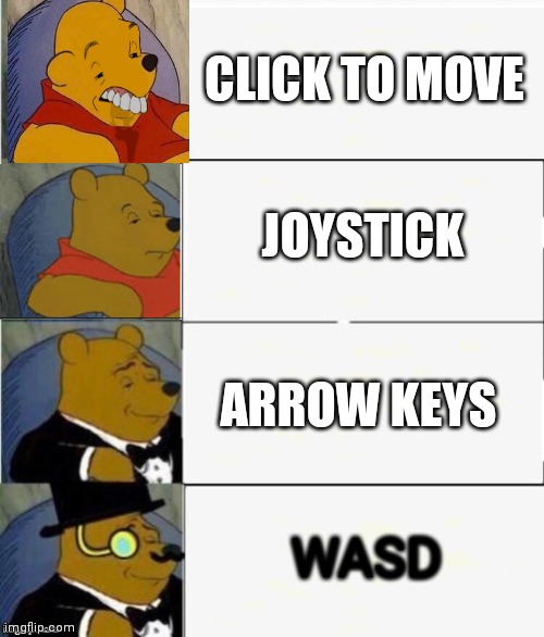 Roblox controls lol | CLICK TO MOVE; JOYSTICK; ARROW KEYS; WASD | image tagged in tuxedo winnie the pooh 4 panel,roblox,best better blurst | made w/ Imgflip meme maker