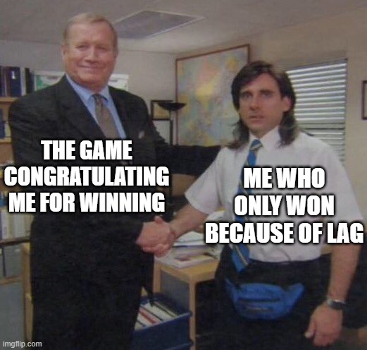 When you win because of lag | THE GAME CONGRATULATING ME FOR WINNING; ME WHO ONLY WON BECAUSE OF LAG | image tagged in the office congratulations,lag | made w/ Imgflip meme maker