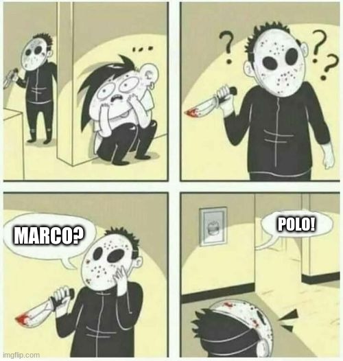 serial killer  | POLO! MARCO? | image tagged in serial killer | made w/ Imgflip meme maker