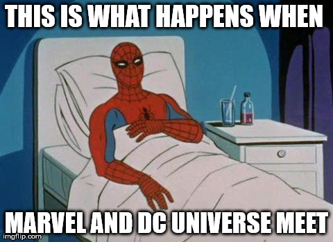 Spiderman Hospital Meme | THIS IS WHAT HAPPENS WHEN  MARVEL AND DC UNIVERSE MEET | image tagged in memes,spiderman | made w/ Imgflip meme maker