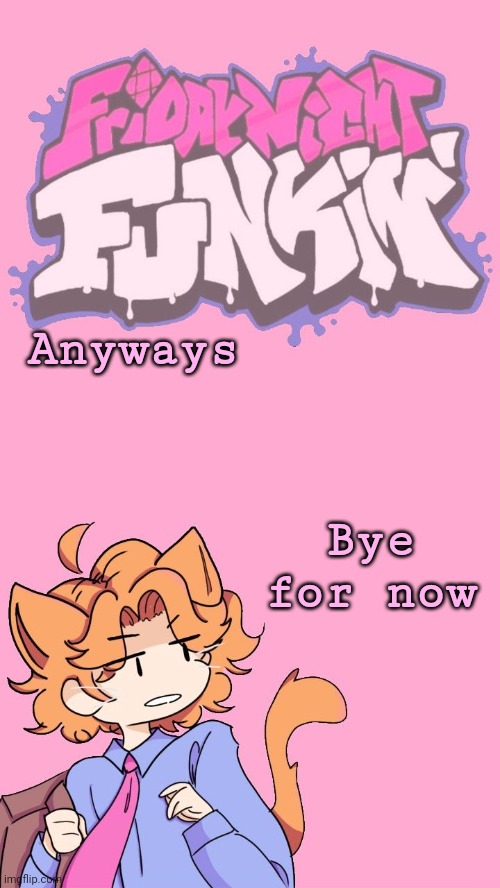 Pixel Kunt | Anyways; Bye for now | image tagged in pixel cunt | made w/ Imgflip meme maker