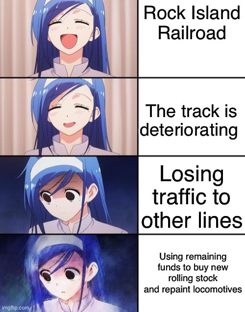Happiness to despair | Rock Island Railroad; The track is deteriorating; Losing traffic to other lines; Using remaining funds to buy new rolling stock and repaint locomotives | image tagged in happiness to despair | made w/ Imgflip meme maker