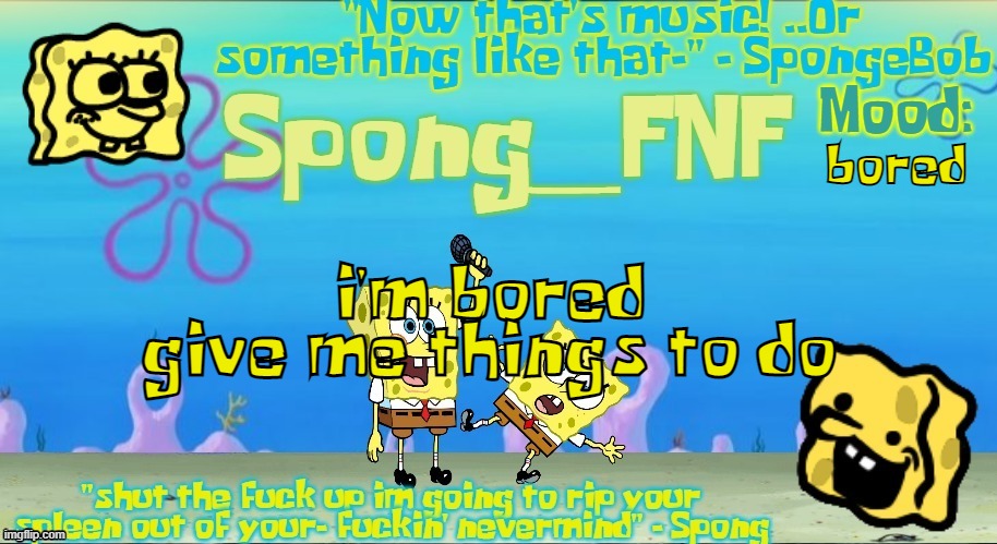 Spong's Improved SpongeBob Vs Spong Temp | bored; i'm bored
give me things to do | image tagged in spong's improved spongebob vs spong temp | made w/ Imgflip meme maker