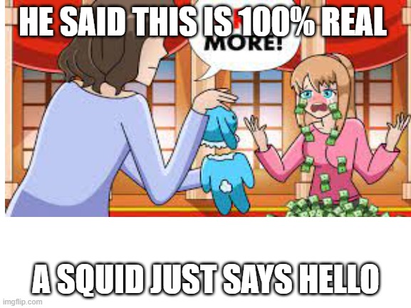 This is 100% Fake | HE SAID THIS IS 100% REAL; A SQUID JUST SAYS HELLO | image tagged in youtube | made w/ Imgflip meme maker