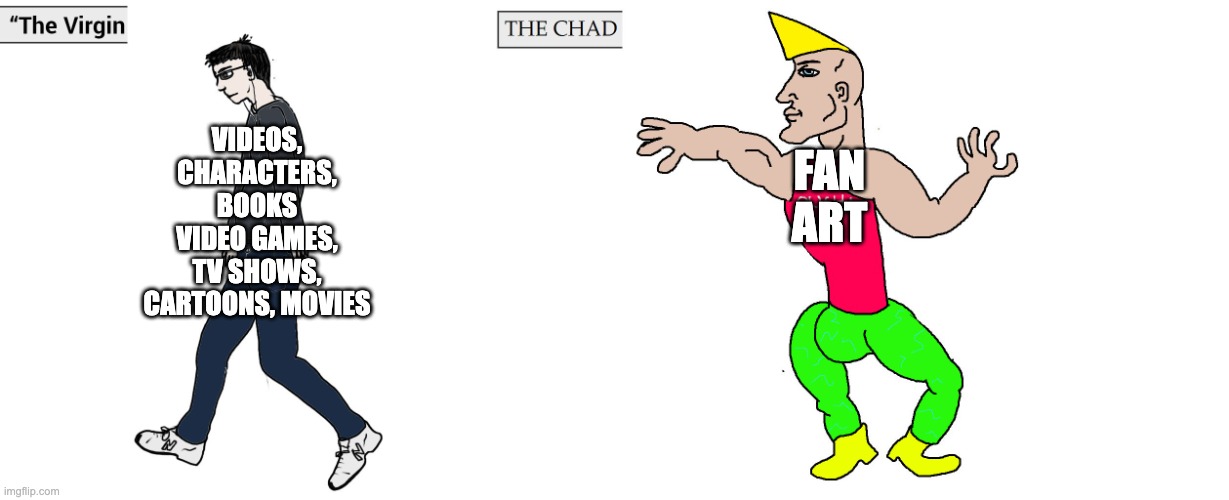 Virgin and Chad | VIDEOS, CHARACTERS, BOOKS VIDEO GAMES, TV SHOWS, CARTOONS, MOVIES; FAN ART | image tagged in virgin and chad | made w/ Imgflip meme maker