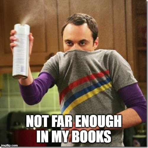 air freshener sheldon cooper | NOT FAR ENOUGH IN MY BOOKS | image tagged in air freshener sheldon cooper | made w/ Imgflip meme maker