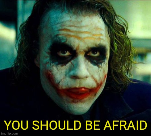 Joker. It's simple we kill the batman | YOU SHOULD BE AFRAID | image tagged in joker it's simple we kill the batman | made w/ Imgflip meme maker