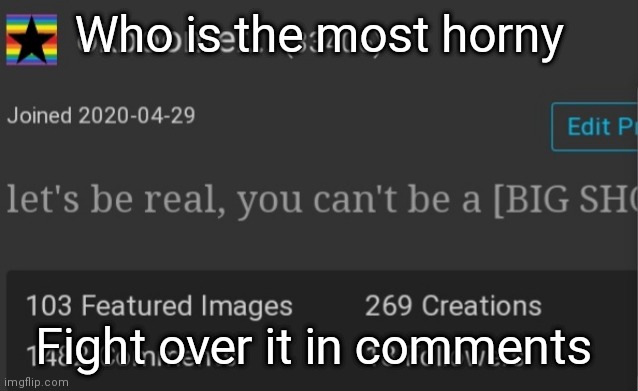 W h o | Who is the most horny; Fight over it in comments | image tagged in okboomer template v3 | made w/ Imgflip meme maker