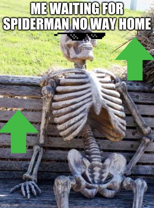 Waiting Skeleton |  ME WAITING FOR SPIDERMAN NO WAY HOME | image tagged in memes,waiting skeleton | made w/ Imgflip meme maker