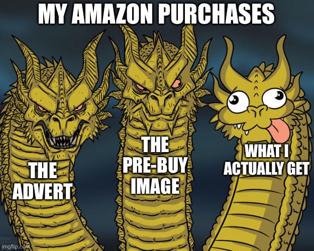 Never trust adverts people of the future | MY AMAZON PURCHASES; THE PRE-BUY IMAGE; WHAT I ACTUALLY GET; THE ADVERT | image tagged in three-headed dragon | made w/ Imgflip meme maker