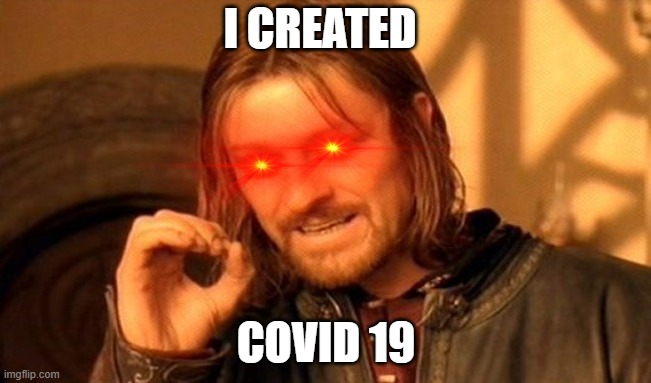 how covid was created | I CREATED; COVID 19 | image tagged in memes,one does not simply | made w/ Imgflip meme maker