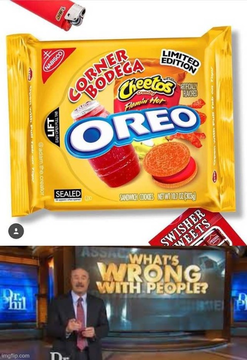 WHAT THE FU- | image tagged in dr phil what's wrong with people,oreos | made w/ Imgflip meme maker