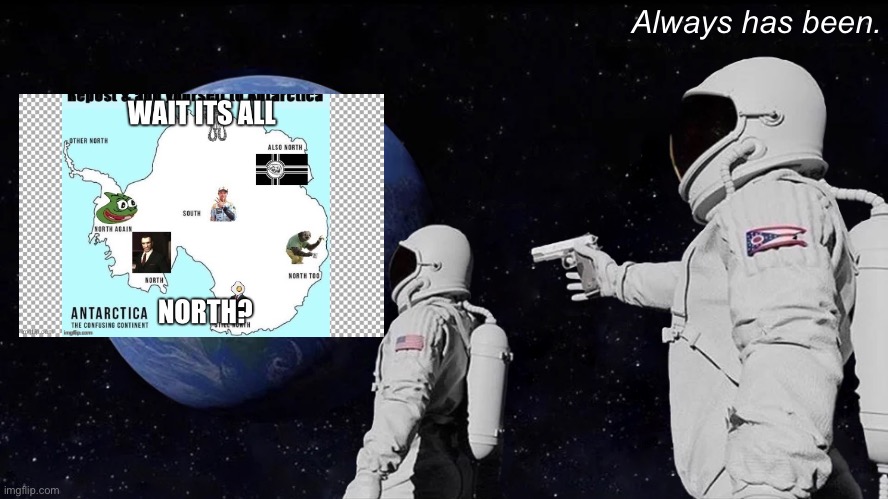 Always Has Been Meme | Always has been. | image tagged in memes,always has been | made w/ Imgflip meme maker