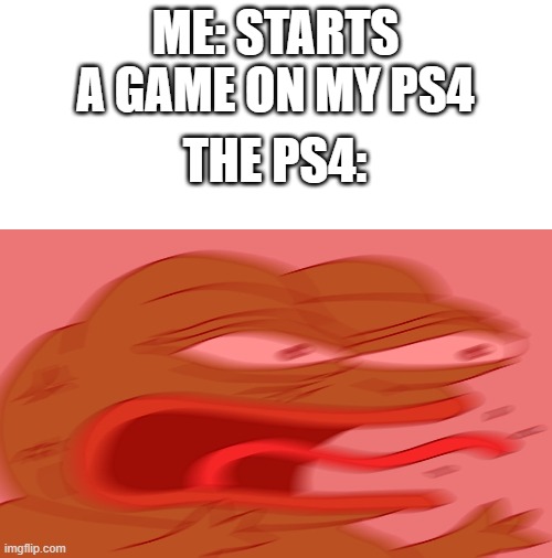 AAAAAAAAAAAAAAAAAAAAAAAAAAAAAAAAAAAAAAAAAAAAAAAAAAAAAAAAAAAAAAAAAAAAAAAAAAAAAAAAAAAAAAAAAAAAAAAAAAAAAAAAAAAAAAAAAAAAAAAAAAAAAAAA | ME: STARTS A GAME ON MY PS4; THE PS4: | image tagged in blank white template,lol,haha,memes,reeee,gaming | made w/ Imgflip meme maker