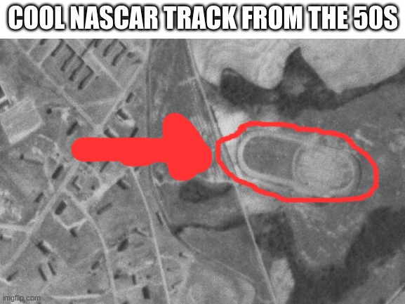 COOL NASCAR TRACK FROM THE 50S | image tagged in memes,interesting,nascar | made w/ Imgflip meme maker