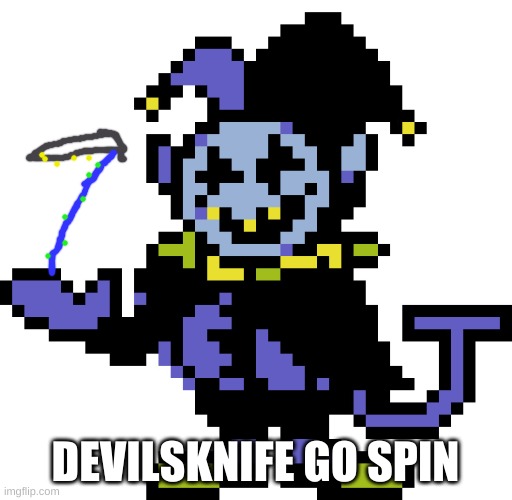 Jevil meme | DEVILSKNIFE GO SPIN | image tagged in jevil meme | made w/ Imgflip meme maker