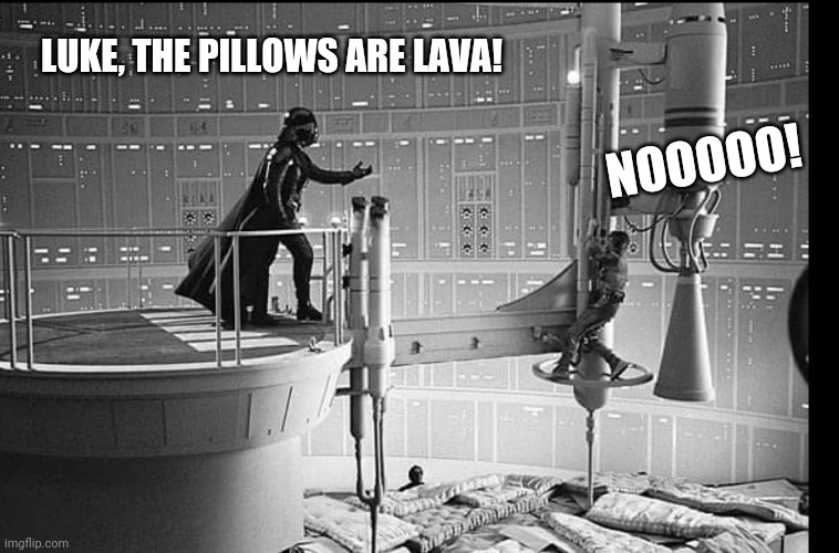Behind the scenes | LUKE, THE PILLOWS ARE LAVA! NOOOOO! | image tagged in star wars,darth vader,luke skywalker,i am your father,the floor is lava | made w/ Imgflip meme maker
