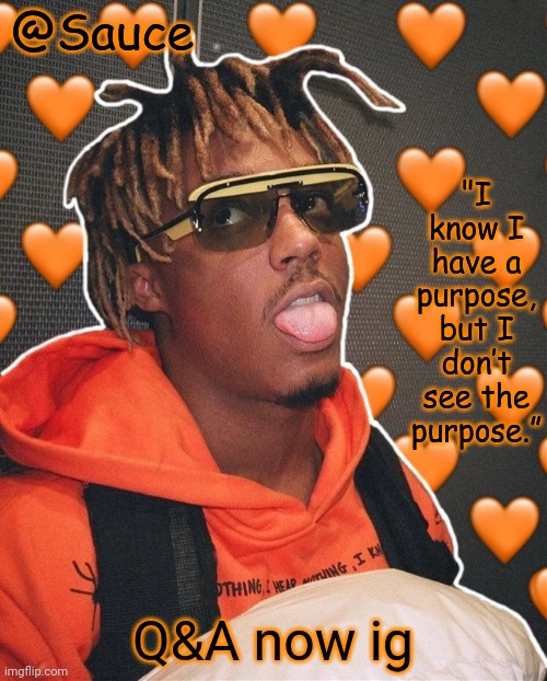 Help I made another Juice WRLD temp | Q&A now ig | image tagged in help i made another juice wrld temp | made w/ Imgflip meme maker