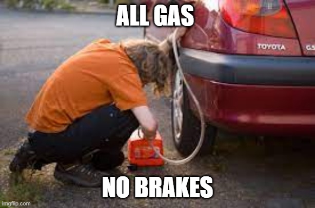 ALL GAS; NO BRAKES | made w/ Imgflip meme maker