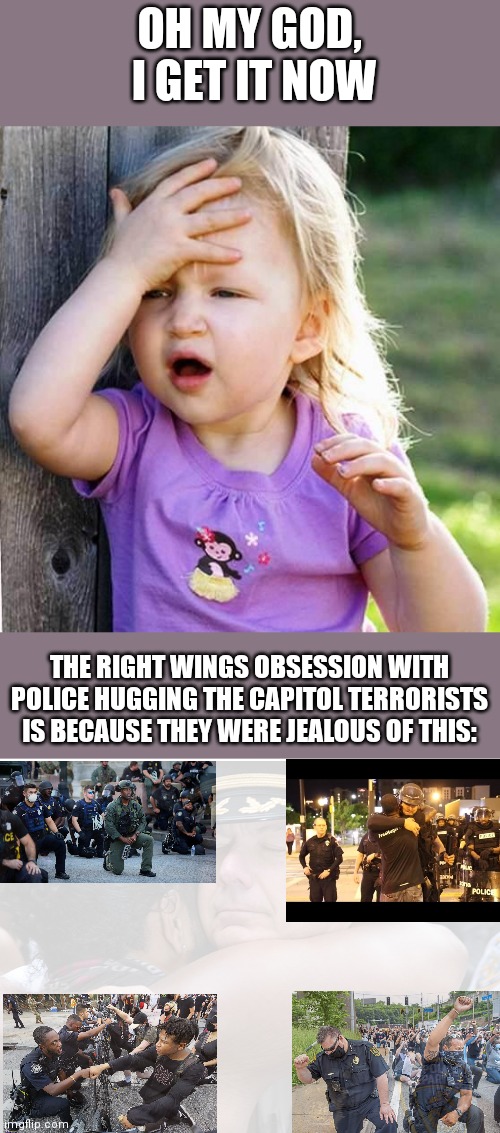 The more you learn about them, the smaller they become. | OH MY GOD,
 I GET IT NOW; THE RIGHT WINGS OBSESSION WITH POLICE HUGGING THE CAPITOL TERRORISTS IS BECAUSE THEY WERE JEALOUS OF THIS: | image tagged in blank white template,blm,capitol hill,riot,right wing,liberals | made w/ Imgflip meme maker