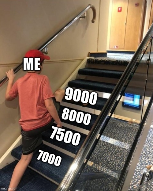 9000 pts, LETS GO | ME; 9000; 8000; 7500; 7000 | image tagged in skipping stairs,it's over 9000,69420,numbers,123456978,e | made w/ Imgflip meme maker