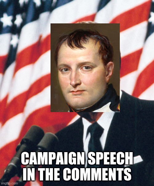 CAMPAIGN SPEECH IN THE COMMENTS | made w/ Imgflip meme maker