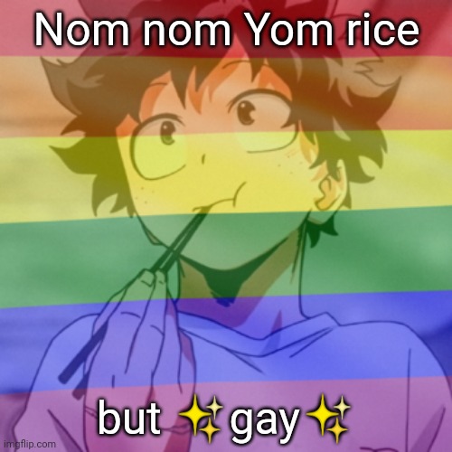 Gay.png 2 | Nom nom Yom rice; but ✨gay✨ | image tagged in gay png 2 | made w/ Imgflip meme maker