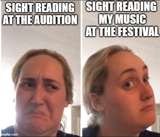 Chorus meme | SIGHT READING 
MY MUSIC AT THE FESTIVAL; SIGHT READING AT THE AUDITION | image tagged in kombucha girl | made w/ Imgflip meme maker