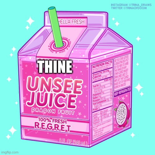 Unsee juice | THINE | image tagged in unsee juice | made w/ Imgflip meme maker