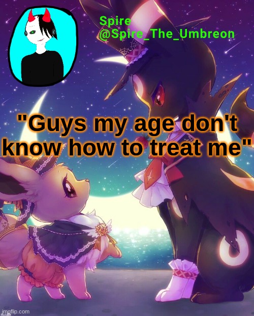 Spire Halloween announcement template | "Guys my age don't know how to treat me" | image tagged in spire halloween announcement template | made w/ Imgflip meme maker