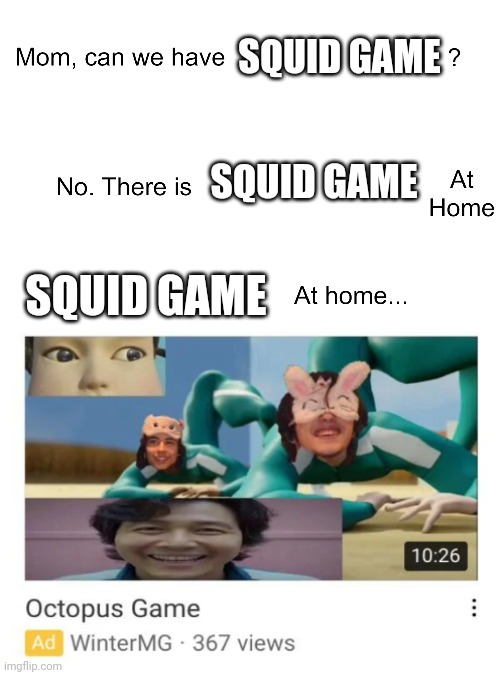 Did a f.cking 8 year old make this ad | SQUID GAME; SQUID GAME; SQUID GAME | image tagged in mom can we have | made w/ Imgflip meme maker