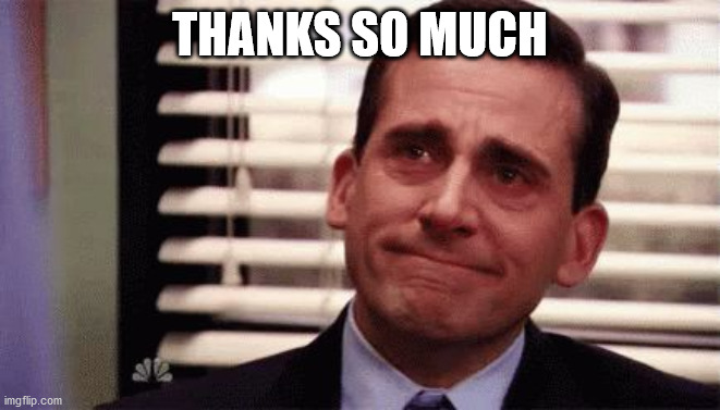 Happy Cry | THANKS SO MUCH | image tagged in happy cry | made w/ Imgflip meme maker