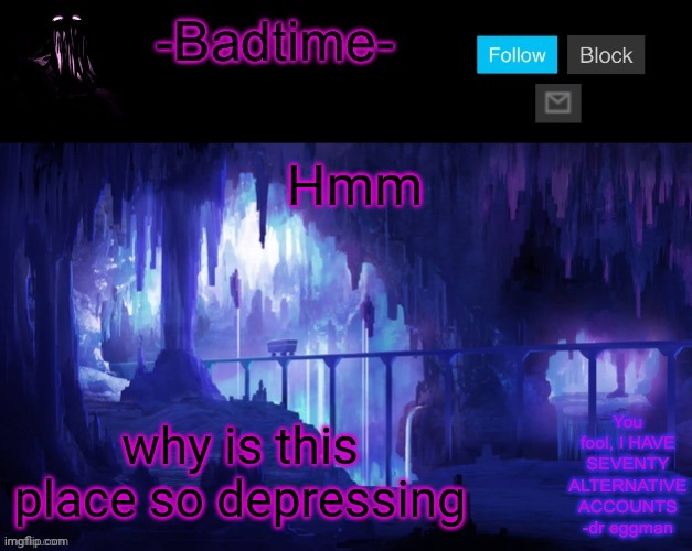 Sheeeeeeesh | Hmm; why is this place so depressing | image tagged in sheeeeeeesh | made w/ Imgflip meme maker
