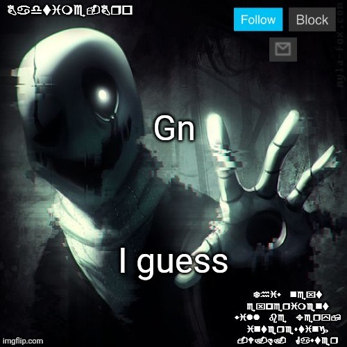 Gaster 2 | Gn; I guess | image tagged in gaster 2 | made w/ Imgflip meme maker