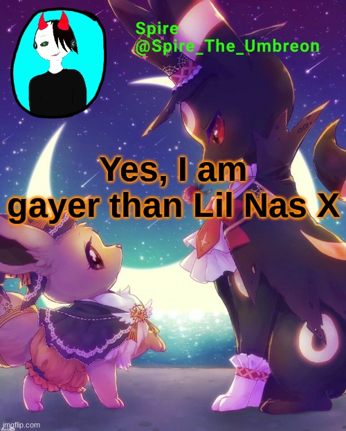 Spire Halloween announcement template | Yes, I am gayer than Lil Nas X | image tagged in spire halloween announcement template | made w/ Imgflip meme maker