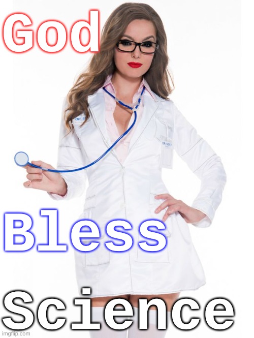 God Bless Science | God; Bless; Science | image tagged in sexy scientist medical lab coat doctor nurse,medicine,science,logic,humor,funny | made w/ Imgflip meme maker