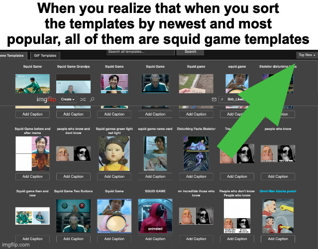 Overrated show | When you realize that when you sort the templates by newest and most popular, all of them are squid game templates | made w/ Imgflip meme maker