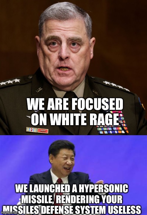 WE ARE FOCUSED ON WHITE RAGE; WE LAUNCHED A HYPERSONIC MISSILE, RENDERING YOUR MISSILES DEFENSE SYSTEM USELESS | image tagged in general milley,xi jinping laughing | made w/ Imgflip meme maker