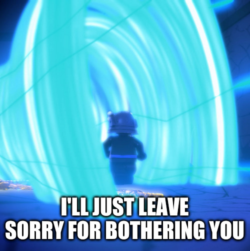 Garmadon | I'LL JUST LEAVE SORRY FOR BOTHERING YOU | image tagged in garmadon | made w/ Imgflip meme maker