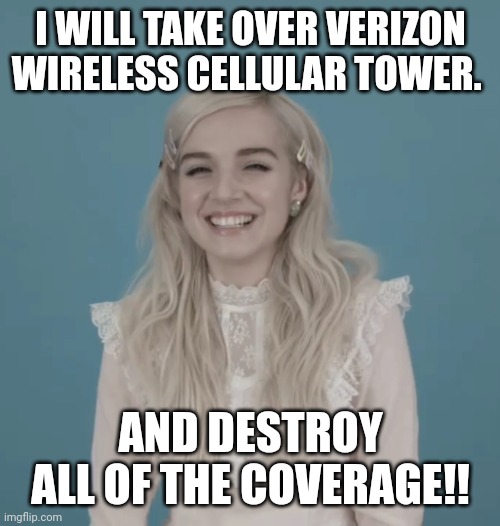 Verizon Wireless Is Shutting Down The LTE Coverage | I WILL TAKE OVER VERIZON WIRELESS CELLULAR TOWER. AND DESTROY ALL OF THE COVERAGE!! | image tagged in hacker | made w/ Imgflip meme maker