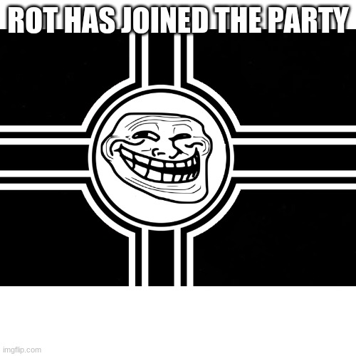 ROT HAS JOINED THE PARTY | made w/ Imgflip meme maker