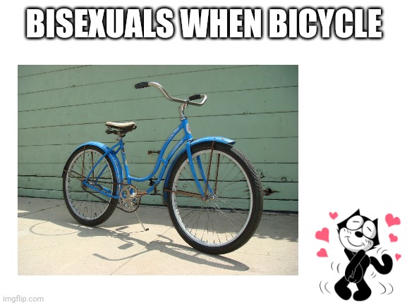 BISEXUALS WHEN BICYCLE | made w/ Imgflip meme maker