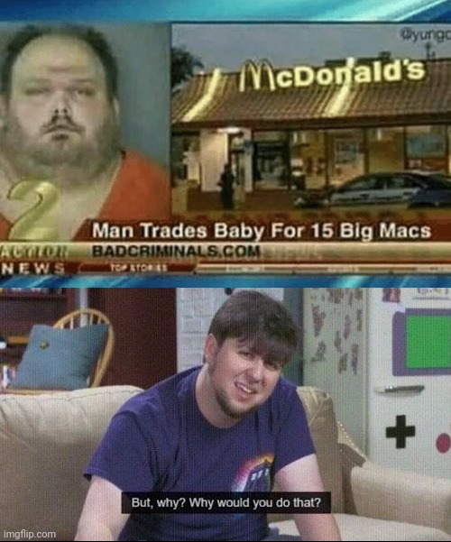 Big macs | image tagged in but why why would you do that | made w/ Imgflip meme maker