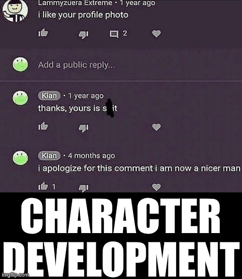 This is a repost | CHARACTER DEVELOPMENT | made w/ Imgflip meme maker