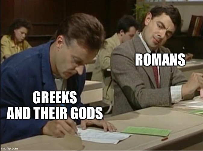 Greek and Roman gods | ROMANS; GREEKS AND THEIR GODS | image tagged in mr bean cheats on exam,greek mythology,greeks,romans,roman mythology | made w/ Imgflip meme maker