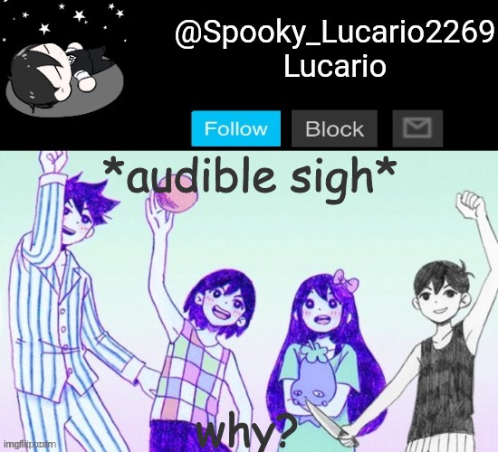 just- why? | *audible sigh*; why? | image tagged in omori template thank you yachi | made w/ Imgflip meme maker
