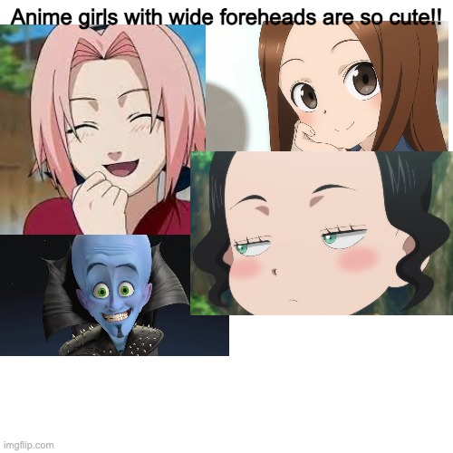megamind | Anime girls with wide foreheads are so cute!! | image tagged in memes,anime | made w/ Imgflip meme maker