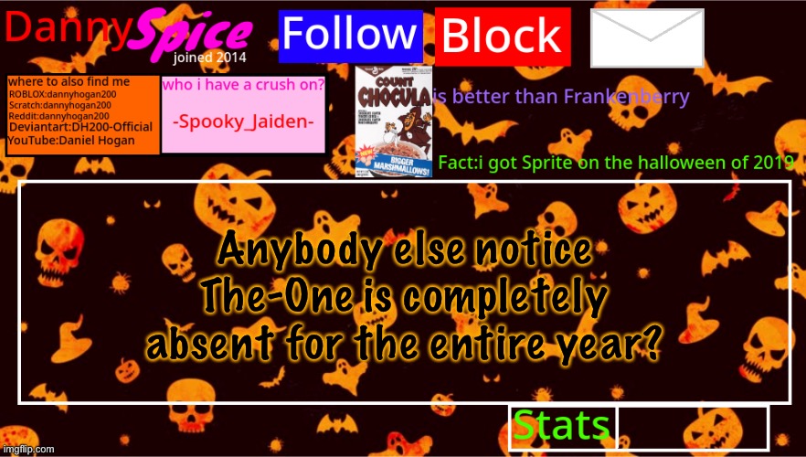 DannySpice Halloween announcement temp | Anybody else notice The-One is completely absent for the entire year? | image tagged in dannyspice halloween announcement temp | made w/ Imgflip meme maker