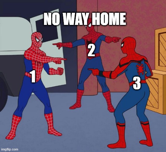 no way home | NO WAY HOME; 2; 1; 3 | image tagged in spider man triple | made w/ Imgflip meme maker